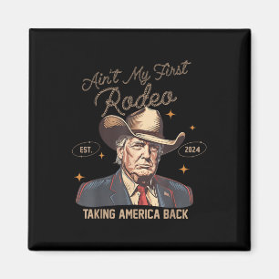 Aint My First Rodeo Western Cowboy Funny Trump Shi Magneet