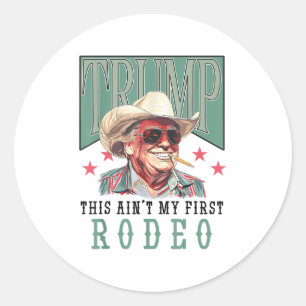 Aint My First Rodeo Western Cowboy Funny Trump Shi Ronde Sticker