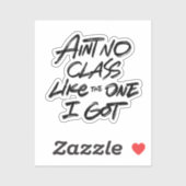 Ain't No Class Like The One I Got Sticker (Vel)