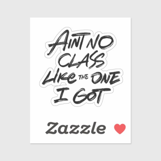 Ain't No Class Like The One I Got Sticker (Vel)