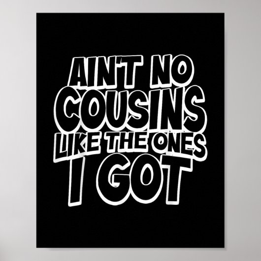 Aint No Cousins Like The Ones I Got Funny Cousin C Poster (Voorkant)