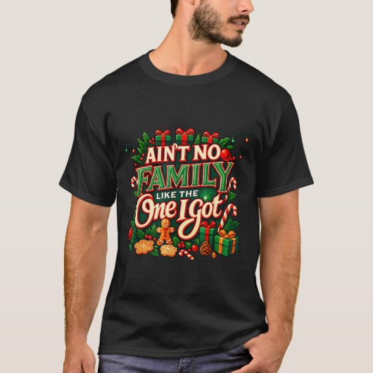 Ain't No Family Like The One I Got Christmas Famil T-shirt (Voorkant)