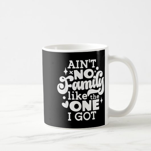 Ain't No Family Like The One I Got Matching Family Koffiemok (Rechts)