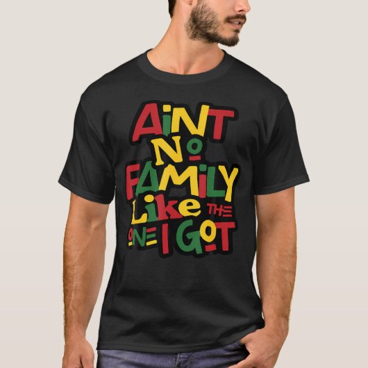 Ain'T No Family Like The One I Got Matching Family T-shirt (Voorkant)