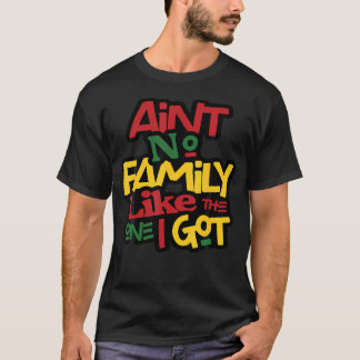 Ain'T No Family Like The One I Got Matching Family T-shirt