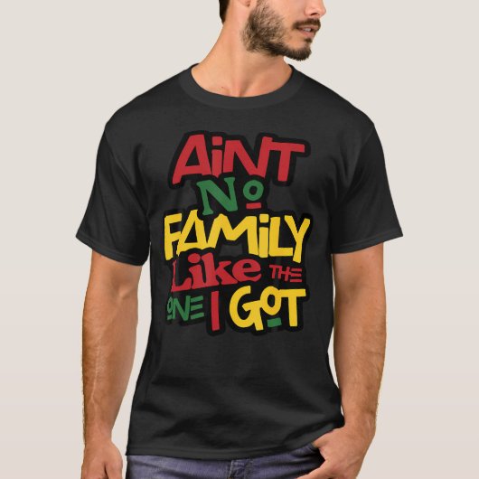 Ain'T No Family Like The One I Got Matching Family T-shirt (Voorkant)