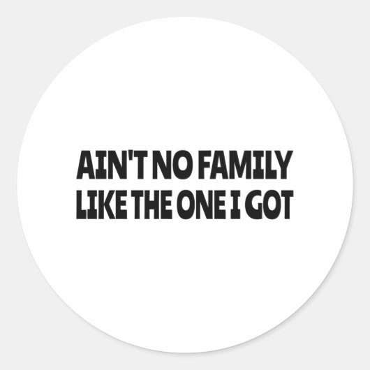 Ain't no family like the one I got Ronde Sticker (Voorkant)