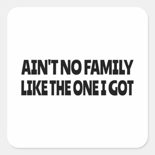 Ain't no family like the one I got Vierkante Sticker (Voorkant)