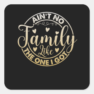 Ain't No Family Like The One I Got Vierkante Sticker