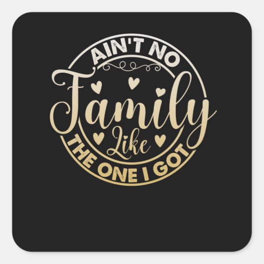Ain't No Family Like The One I Got Vierkante Sticker (Voorkant)