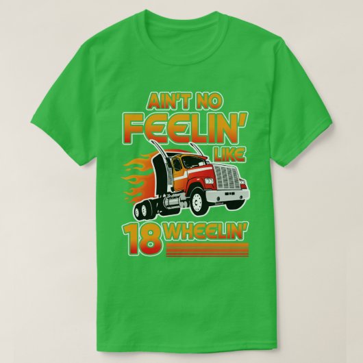 Aint no Feelin like 18 Wheelin s road rijgeschenk T-shirt (Design voorkant)