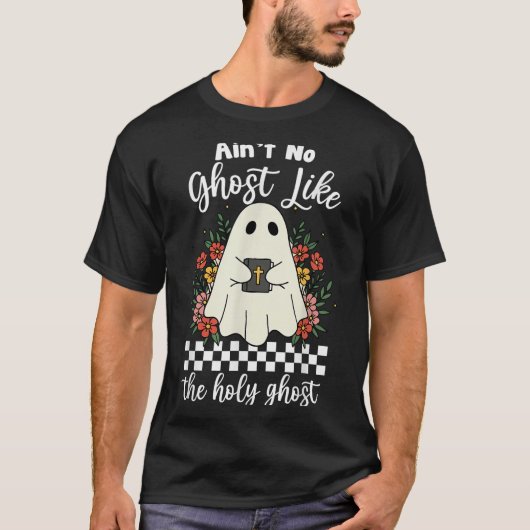 Ain't No Ghost Like The Holy Ghost Jesus Christian T-shirt (Voorkant)