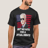 Ain't No Hate For A Virtual Debate T-shirt (Voorkant)