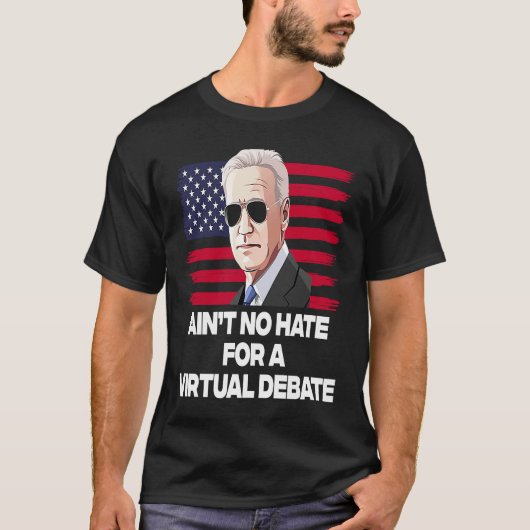 Ain't No Hate For A Virtual Debate T-shirt (Voorkant)