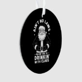 Aint No Laws als je Drink met Claus Christus Ornament (voorkant)