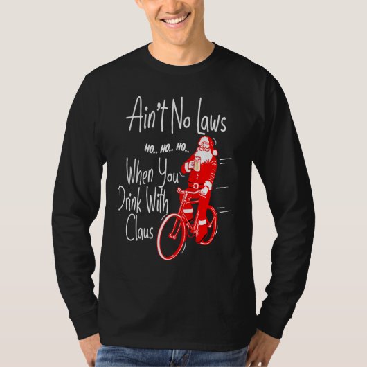 Ain't no laws when you drink with Claws  Santa Gag T-shirt (Voorkant)