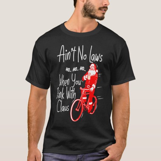 Ain't no laws when you drink with Claws  Santa Gag T-shirt (Voorkant)