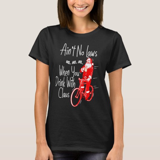 Ain't no laws when you drink with Claws  Santa Gag T-shirt (Voorkant)