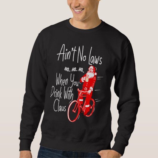 Ain't no laws when you drink with Claws  Santa Gag Trui (Voorkant)