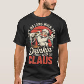 Ain't No Laws When You're Drinkin' With Claus (1)- T-shirt (Voorkant)