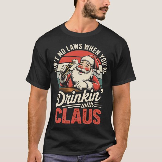 Ain't No Laws When You're Drinkin' With Claus (1)- T-shirt (Voorkant)