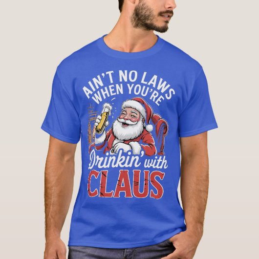 Ain't No Laws When You're Drinkin' With Claus (4)- T-shirt (Voorkant)