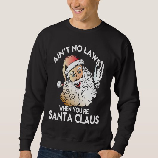 Ain't No Laws When You're Santa Claus Funny Trui (Voorkant)