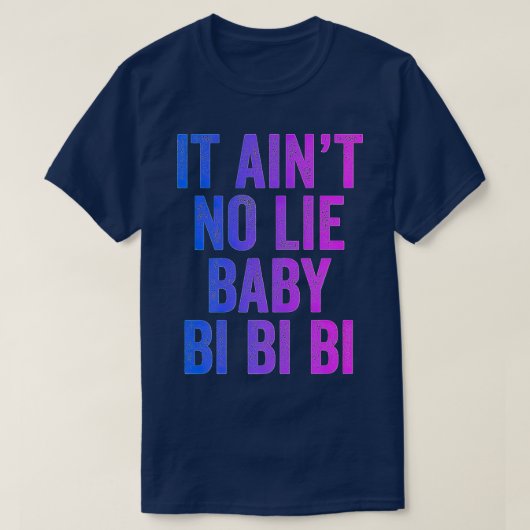 Aint No Lie Baby Bi Bi Bi Bisexual Equality Pride T-shirt (Design voorkant)