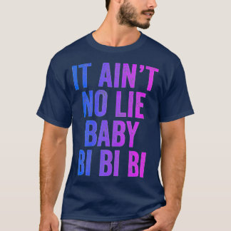 Aint No Lie Baby Bi Bi Bi Bisexual Equality Pride T-shirt