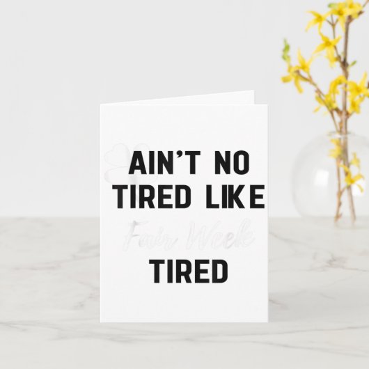 Ain't No Tired Like Fair Week Tired Funny Quote Sh Kaart (Gele Bloem)