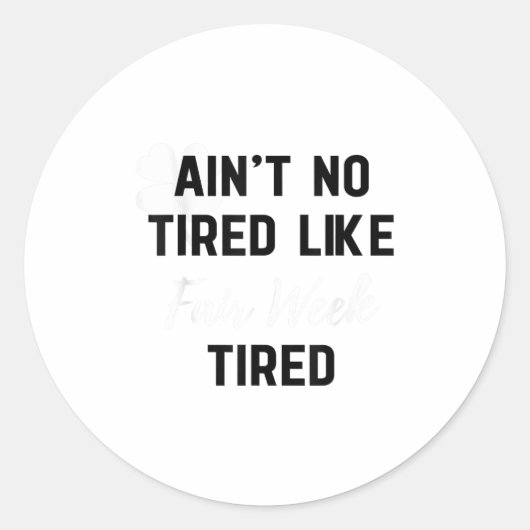 Ain't No Tired Like Fair Week Tired Funny Quote Sh Ronde Sticker (Voorkant)