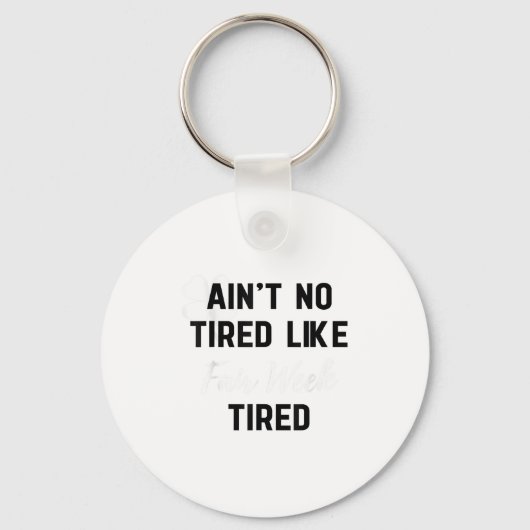 Ain't No Tired Like Fair Week Tired Funny Quote Sh Sleutelhanger (Voorkant)