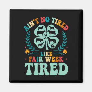 Aint No Tired Like Fair Week Tired Groovy Boerderi Magneet