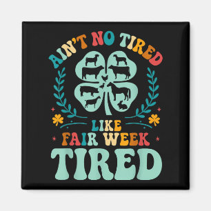 Aint No Tired Like Fair Week Tired Groovy Boerderi Magneet