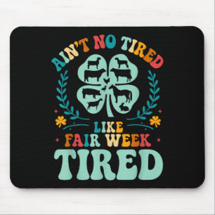 Aint No Tired Like Fair Week Tired Groovy Boerderi Muismat