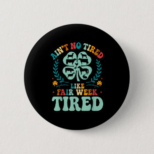 Aint No Tired Like Fair Week Tired Groovy Boerderi Ronde Button 5,7 Cm