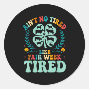 Aint No Tired Like Fair Week Tired Groovy Boerderi Ronde Sticker