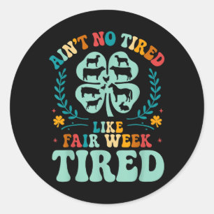 Aint No Tired Like Fair Week Tired Groovy Boerderi Ronde Sticker