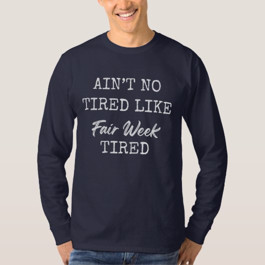 Ain't No Tired Like Fair Week Tired T-shirt (Voorkant)