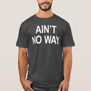 Aint No Way cadeau meisje T-shirt