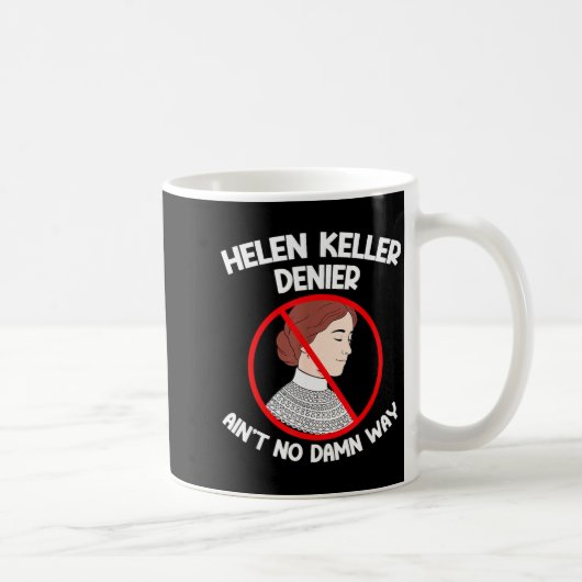Ain't No Way Denial Helen Keller Joke, Helen Denie Koffiemok (Rechts)