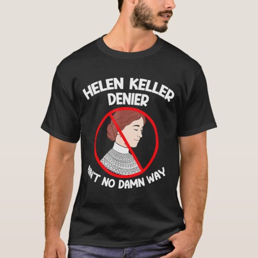 Ain't No Way Denial Helen Keller Joke, Helen Denie T-shirt (Voorkant)