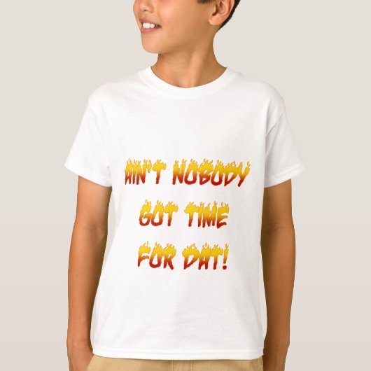 Ain't Nobody Got Time For Dat! T-shirt (Voorkant)