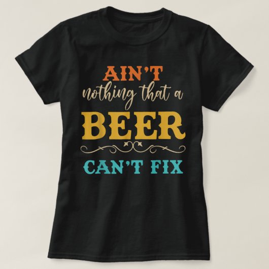 Aint Nothing That A Beer Can not Fix Funny Beer Lo T-shirt (Design voorkant)