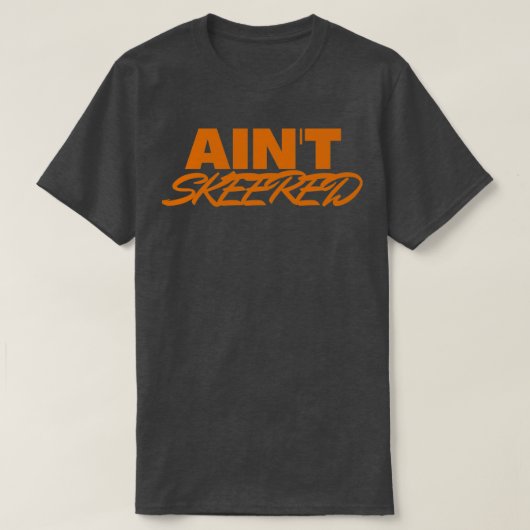 Aint skeered 1 t-shirt (Design voorkant)