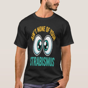 Ainu2019t Geen van je scheelzien grappige optometr T-shirt