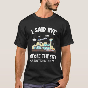 Air Traffic Controller I zei: Dag Luchthaven Atc F T-shirt