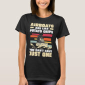 Airboats Are Like Potato Chips For An Airboat Capt T-shirt (Voorkant)