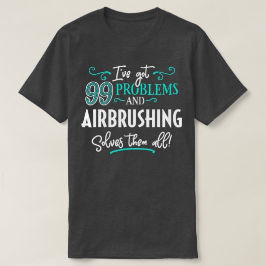 Airbrushing Gift Airbrushing Solves Them All T-shirt (Design voorkant)
