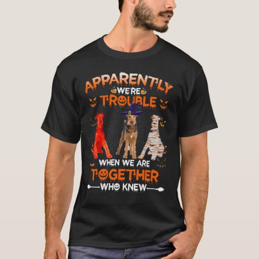 Airedale Terrier Apparently We Are Trouble Hallowe T-shirt (Voorkant)